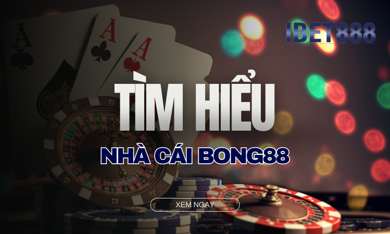 Tìm hiểu về nhà cái Bong88