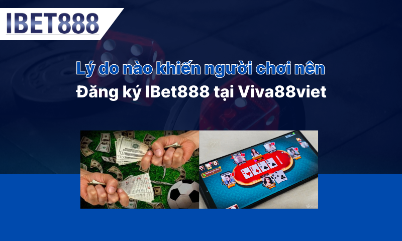 Lý do nào khiến người chơi nên đăng ký IBet888 tại Viva88viet